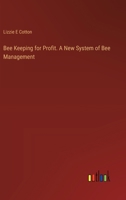 Bee Keeping for Profit. A New System of Bee Management 3385306116 Book Cover