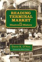 Reading Terminal Market: An Illustrated History 0940159783 Book Cover