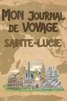 Mon Journal de Voyage Sainte-Lucie: 6x9 Carnet de voyage I Journal de voyage avec instructions, Checklists et Bucketlists, cadeau parfait pour votre s�jour � Sainte-Lucie et pour chaque voyageur. 1695573587 Book Cover