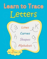 Learn To Trace Letters For 3 Year Old: Tracing Activity Book, Pen Control, Line Tracing Letters B08PJM39JT Book Cover