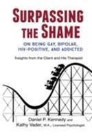 Surpassing the Shame: On Being Gay, Bipolar, HIV-Positive, and Addicted 1946195162 Book Cover