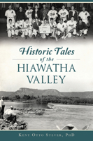 Historic Tales of the Hiawatha Valley 146714309X Book Cover
