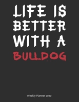 Life is Better With A Bulldog Weekly Planner 2020: Weekly Calendar / Planner Gift, 156 Pages, 8.5x11, Soft Cover, Matte Finish 1677008342 Book Cover