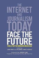 The Internet and Journalism Today Face the Future: Tools for the Modern Media Age 1845494830 Book Cover