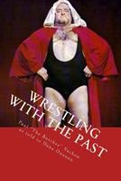 Wrestling with the Past: Life in and Out of the Ring 1475070683 Book Cover