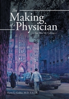 The Making of a Physician: This Was My Calling 1524512788 Book Cover