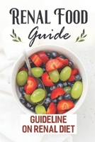 Renal Food Guide: Guideline On Renal Diet: Easy Cooking Guide B09FS72M2F Book Cover