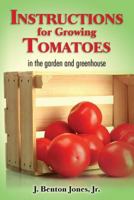 Instructions for Growing Tomatoes: in the garden and greenhouse 1463727119 Book Cover