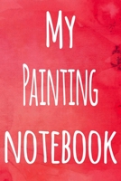 My Painting Notebook: The perfect gift for the artist in your life - 119 page lined journal! 1699203547 Book Cover