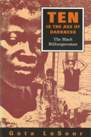 Ten Is the Age of Darkness: The Black Bildungsroman 0826210112 Book Cover