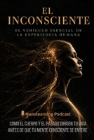 EL INCONSCIENTE: El vehículo esencial de la experiencia humana (Spanish Edition) B0HHP33YHW Book Cover