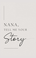 Nana, tell me your story: Grandmother, tell me your story? 1839904887 Book Cover