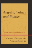 Aligning Values and Politics: Empowerment Versus Entitlement 0761867236 Book Cover