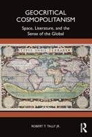 Geocritical Cosmopolitanism: Space, Literature, and the Sense of the Global 1041198604 Book Cover