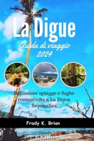 La Digue Guida di viaggio 2024: Bellissime spiagge e fughe romantiche a La Digue Seychelles (Italian Edition) B0CQV215N2 Book Cover