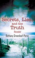 Secrets, Lies, and the Truth: Revealed 1478739096 Book Cover