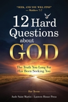 12 Hard Questions About God: Systematic Theology for Teens Seeking Real Answers, Real Life Witnesses and the Truth About the Unseen Battle 1066676801 Book Cover
