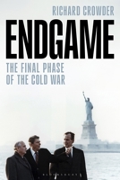 Endgame: The Final Phase of the Cold War 135042370X Book Cover