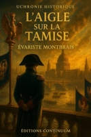 L’Aigle sur la Tamise: roman uchronie : un sémaphore déréglé piège Londres 1805 (French Edition) B0FX1WRF8F Book Cover