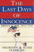 The Last Days of Innocence: America at War, 1917-1918 0679743766 Book Cover