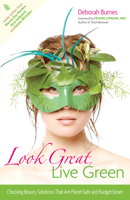 Look Great, Live Green: Choosing Bodycare Products that Are Safe for You, Safe for the Planet 0897935217 Book Cover