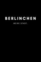 Berlinchen: Notizbuch 120 Seiten DIN A5 (6x9 Zoll) Punktraster, Punktiert, Dotted Notizen, Termine, Ideen, Skizzen, Planer, Tagebuch, Organisation Deine Stadt, Dorf, Region, Liebe und Heimat 1706982755 Book Cover