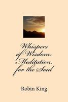 Whispers of Wisdom: Meditation for the Soul 1533677913 Book Cover
