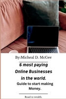 6 Most paying Online Businesses in the World: Guide to start making money now B0BRC86VV3 Book Cover