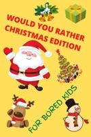 Would You Rather Christmas Edition for Bored Kids: A Christmas Puzzle Book for Children B097XGM71R Book Cover