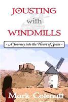 Jousting with Windmills - A Journey into the Heart of Spain 1479241814 Book Cover