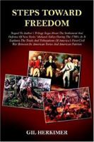 Steps Toward Freedom: Sequel To Author's Trilogy Saga About The Settlement And Defense Of New Yorks' Mohawk Valley During The 1700's As It Explores The Trials And Tribulati 1420810316 Book Cover