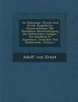 Die Hebezeuge: Theorie Und Kritik Ausgef�hrter Konstruktionen, Mit Besonderer Ber�cksichtigung Der Elektrischen Anlagen, Ein Handbuch F�r Ingenieure, Techniker Und Studierende, Volume 1 1249949017 Book Cover