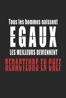 Tous Les Hommes naissent Egaux, Les Meilleurs deviennent R�dacteurs en chef carnet de notes: Carnet de note pour les R�dacteurs en chef cadeaux pour un ami, une amie, un coll�gue ou un coll�gue, quelq 1656226014 Book Cover