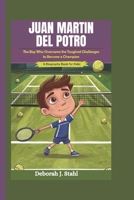 JUAN MARTIN DEL POTRO: The Boy Who Overcame the Toughest Challenges to Become a Champion (A Biography Book For Kids) B0DPNF24D7 Book Cover