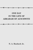 One Day in the Life of Abraham of Auschwitz 1483458393 Book Cover