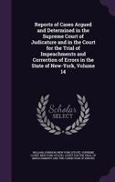 Reports of Cases Argued and Determined in the Supreme Court of Judicature and in the Court for the Trial of Impeachments and Correction of Errors in the State of New-York, Volume 14 1340680769 Book Cover