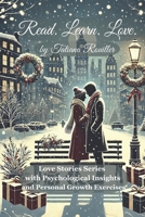 Read. Learn. Love: A Psychological Novel with Exercises to Find True Love: PSYCHOLOGICAL ROMANCES AND PERSONAL GROWTH EXERCISES B0DP2RPTCC Book Cover