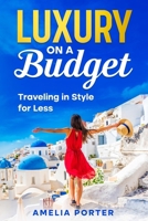 Luxury on a Budget: Traveling in Style for Less 1456656341 Book Cover