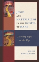 Jesus and Materialism in the Gospel of Mark: Traveling Light on the Way 1978700938 Book Cover
