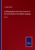 A Bibliographical and Critical Account of the Rarest Books in the English Language; Volume IV 3752576103 Book Cover