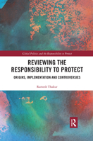 Reviewing the Responsibility to Protect: Origins, Implementation and Controversies 1138498173 Book Cover
