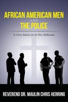 African American Men and The Police: A Christ Solution for the New Millennium 1517302781 Book Cover