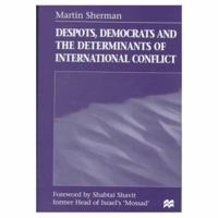 Despots, Democrats, and the Determinants of International Conflict 0312177259 Book Cover