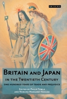 Britain and Japan in the Twentieth Century: One Hundred Years of Trade and Prejudice (Library of International Relations) 1350173851 Book Cover