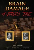 BRAIN DAMAGE: A Juror's Tale: The Hammer Killing Trial 1728767075 Book Cover