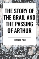 The Story of the Grail and the Passing of Arthur
