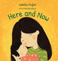 Here and Now: A singable book celebrating motherhood and promoting parent/child bonding B0CHR1VTV6 Book Cover
