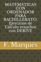 MATEMÁTICAS CON ORDENADOR PARA BACHILLERATO. Ejercicios de Cálculo resueltos con DERIVE (Spanish Edition) B084DKMTN7 Book Cover