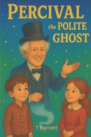 Percival the Polite Ghost B0G68XC85D Book Cover