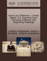 Aaron Lax, Petitioner, v. United States. U.S. Supreme Court Transcript of Record with Supporting Pleadings 1270689908 Book Cover